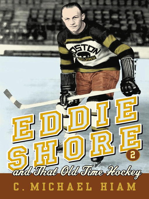Title details for Eddie Shore and that Old-Time Hockey by C. Michael Hiam - Available
